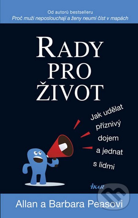 Kniha: Rady pro život (Allan Pease a Barbara Pease). Ikar CZ, 2014 Kniha: Rady pro život (Allan Pease a Barbara Pease). Ikar CZ, 2014