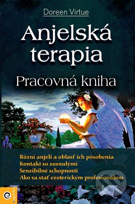 Kniha: Anjelská terapia – pracovná kniha (Doreen Virtue). Eugenika, 2014 Kniha: Anjelská terapia – pracovná kniha (Doreen Virtue). Eugenika, 2014