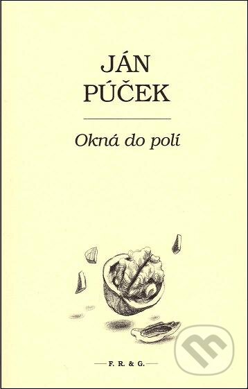 Kniha: Okná do polí (Ján Púček). F. R. & G., 2013 Kniha: Okná do polí (Ján Púček). F. R. & G., 2013