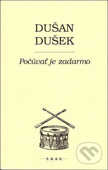 Kniha: Počúvať je zadarmo (Dušan Dušek). F. R. & G., 2013 Kniha: Počúvať je zadarmo (Dušan Dušek). F. R. & G., 2013