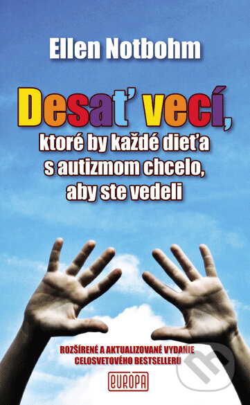 Kniha: Desať vecí, ktoré by každé dieťa s autizmom chcelo, aby ste vedeli (Ellen Notbohm). Európa, 2014 Kniha: Desať vecí, ktoré by každé dieťa s autizmom chcelo, aby ste vedeli (Ellen Notbohm). Európa, 2014