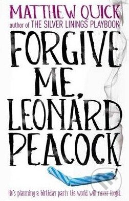 Kniha: Forgive Me, Leonard Peacock (Matthew Quick). Headline Book, 2014 Kniha: Forgive Me, Leonard Peacock (Matthew Quick). Headline Book, 2014