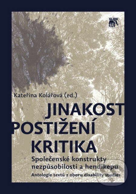 Kniha: Jinakost - postižení - kritika (Kateřina Kolářová). SLON, 2012 Kniha: Jinakost - postižení - kritika (Kateřina Kolářová). SLON, 2012