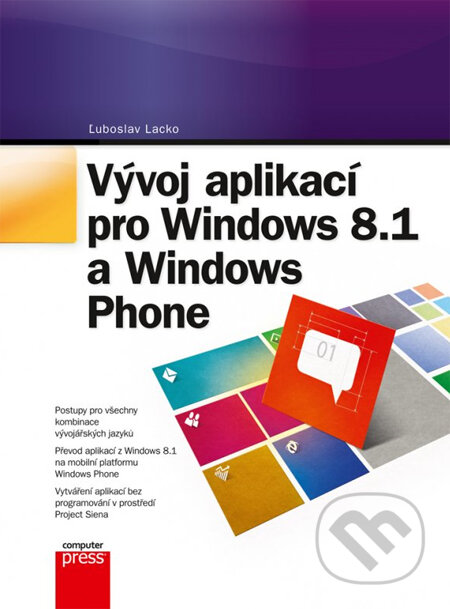 Kniha: Vývoj aplikací pro Windows 8.1 a Windows Phone (Ľuboslav Lacko). Computer Press, 2014 Kniha: Vývoj aplikací pro Windows 8.1 a Windows Phone (Ľuboslav Lacko). Computer Press, 2014