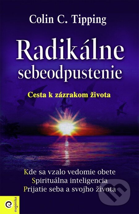 Kniha: Radikálne sebeodpustenie (Colin C. Tipping). Eugenika, 2014 Kniha: Radikálne sebeodpustenie (Colin C. Tipping). Eugenika, 2014