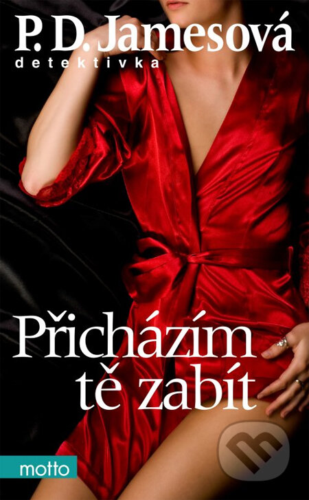Kniha: Přicházím tě zabít (P.D. James). Motto, 2014 Kniha: Přicházím tě zabít (P.D. James). Motto, 2014