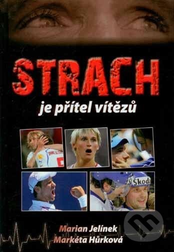 Kniha: Strach je přítel vítězů (Marian Jelínek a Markéta Hůrková). Starý most, 2011 Kniha: Strach je přítel vítězů (Marian Jelínek a Markéta Hůrková). Starý most, 2011