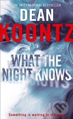 Kniha: What The Night Knows (Dean Koontz). HarperCollins, 2011 Kniha: What The Night Knows (Dean Koontz). HarperCollins, 2011