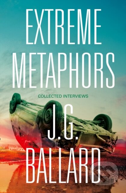 Kniha: Extreme Metaphors (J. G. Ballard, Simon Sellars a Dan O’Hara). Fourth Estate, 2014 Kniha: Extreme Metaphors (J. G. Ballard, Simon Sellars a Dan O’Hara). Fourth Estate, 2014