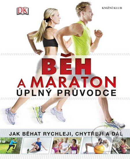 Kniha: Běh a maraton - úplný průvodce (Knižní klub). Knižní klub, 2014 Kniha: Běh a maraton - úplný průvodce (Knižní klub). Knižní klub, 2014