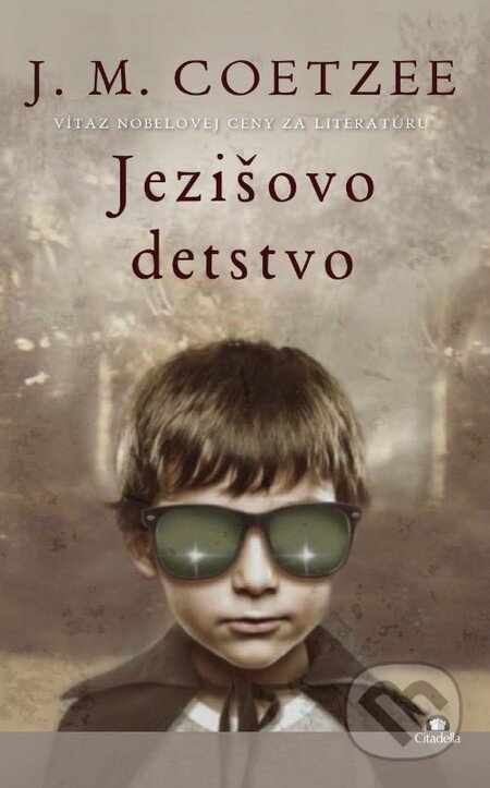 Kniha: Ježišovo detstvo (John Maxwell Coetzee). Citadella, 2014 Kniha: Ježišovo detstvo (John Maxwell Coetzee). Citadella, 2014