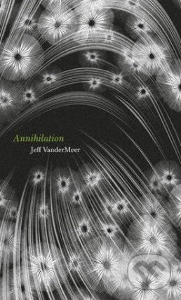 Kniha: Annihilation (Jeff VanderMeer). HarperCollins, 2014 Kniha: Annihilation (Jeff VanderMeer). HarperCollins, 2014