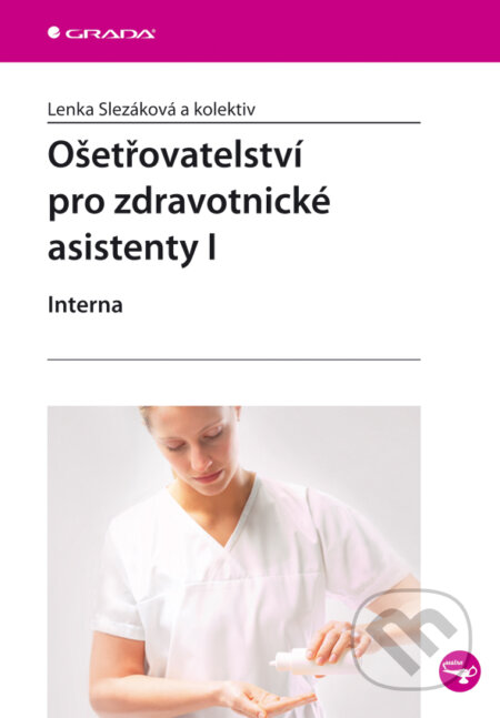 E-kniha: Ošetřovatelství pro zdravotnické asistenty I (Lenka Slezáková a kolektiv). Grada, 2006 E-kniha: Ošetřovatelství pro zdravotnické asistenty I (Lenka Slezáková a kolektiv). Grada, 2006