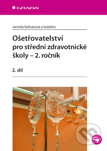 E-kniha: Ošetřovatelství pro střední zdravotnické školy - 2. ročník (Jarmila Kelnarová a kolektiv). Grada, 2009 E-kniha: Ošetřovatelství pro střední zdravotnické školy - 2. ročník (Jarmila Kelnarová a kolektiv). Grada, 2009