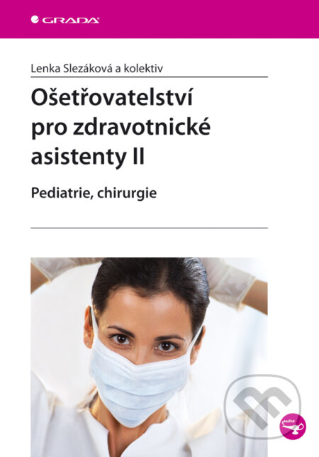 E-kniha: Ošetřovatelství pro zdravotnické asistenty II (Lenka Slezáková a kolektív). Grada, 2007 E-kniha: Ošetřovatelství pro zdravotnické asistenty II (Lenka Slezáková a kolektív). Grada, 2007