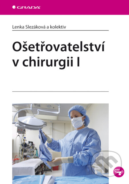E-kniha: Ošetřovatelství v chirurgii I (Lenka Slezáková a kolektiv). Grada, 2010 E-kniha: Ošetřovatelství v chirurgii I (Lenka Slezáková a kolektiv). Grada, 2010