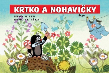 Kniha: Krtko a nohavičky (Eduard Petiška a Zdeněk Miler). Ikar, 2014 Kniha: Krtko a nohavičky (Eduard Petiška a Zdeněk Miler). Ikar, 2014