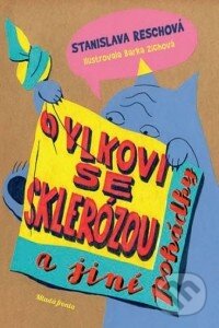 Kniha: O vlkovi se sklerózou a jiné pohádky (Stanislava Reschová). Mladá fronta, 2014 Kniha: O vlkovi se sklerózou a jiné pohádky (Stanislava Reschová). Mladá fronta, 2014