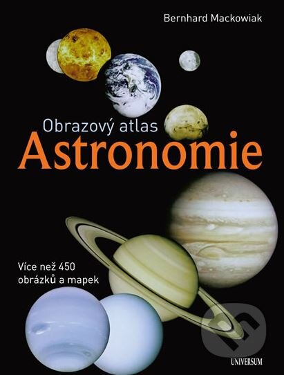 Kniha: Obrazový atlas: Astronomie (Bernhard Mackowiak). Universum, 2013 Kniha: Obrazový atlas: Astronomie (Bernhard Mackowiak). Universum, 2013