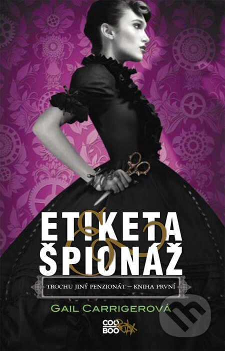 Kniha: Etiketa & špionáž (české vydání) (Gail Carriger). CooBoo CZ, 2014 Kniha: Etiketa & špionáž (české vydání) (Gail Carriger). CooBoo CZ, 2014