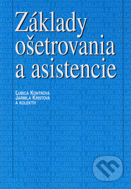 Kniha: Základy ošetrovania a asistencie (Jarmila Kristová, Ľubica Kontrová a kolektiv). Osveta, 2006 Kniha: Základy ošetrovania a asistencie (Jarmila Kristová, Ľubica Kontrová a kolektiv). Osveta, 2006