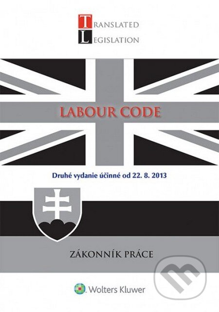 Kniha: Labour Code - Zákonník práce (Wolters Kluwer). Wolters Kluwer, 2014 Kniha: Labour Code - Zákonník práce (Wolters Kluwer). Wolters Kluwer, 2014
