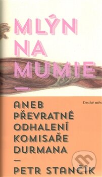 Kniha: Mlýn na mumie (Petr Stančík). Druhé město, 2014 Kniha: Mlýn na mumie (Petr Stančík). Druhé město, 2014
