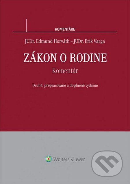 Kniha: Zákon o rodine - Komentár (Edmund Horváth a Erik Varga). Wolters Kluwer, 2014 Kniha: Zákon o rodine - Komentár (Edmund Horváth a Erik Varga). Wolters Kluwer, 2014