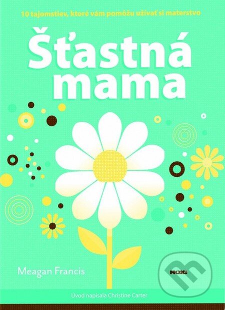 Kniha: Šťastná mama (Meagan Francis). NOXI, 2014 Kniha: Šťastná mama (Meagan Francis). NOXI, 2014