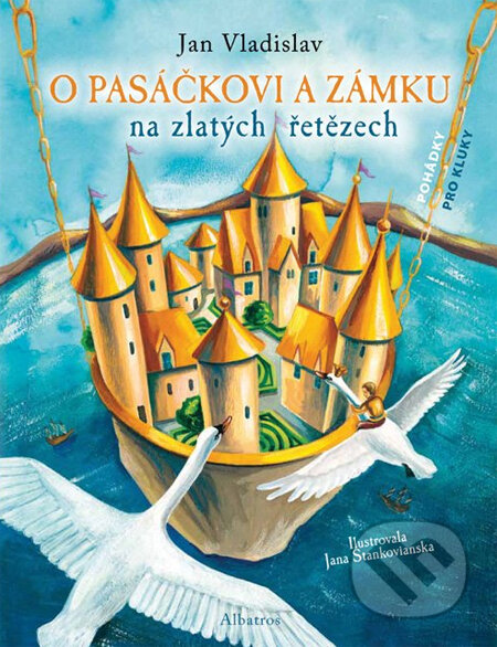 Kniha: O pasáčkovi a zámku na zlatých řetězech (Jan Vladislav a Jana Stankovianska). Albatros CZ Kniha: O pasáčkovi a zámku na zlatých řetězech (Jan Vladislav a Jana Stankovianska). Albatros CZ