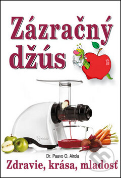 Kniha: Zázračný džús (Paavo O. Airola). Eko-konzult, 2014 Kniha: Zázračný džús (Paavo O. Airola). Eko-konzult, 2014