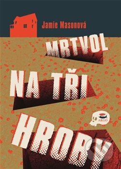 Kniha: Mrtvol na tři hroby (Jamie Masonová). Argo, 2014 Kniha: Mrtvol na tři hroby (Jamie Masonová). Argo, 2014
