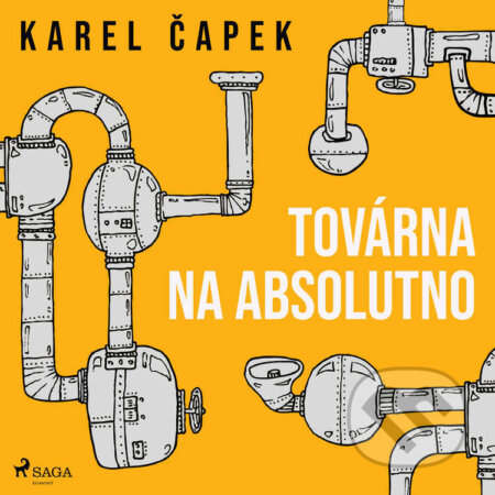 Audiokniha: Továrna na absolutno (Karel Čapek). Saga Egmont, 2022 Audiokniha: Továrna na absolutno (Karel Čapek). Saga Egmont, 2022