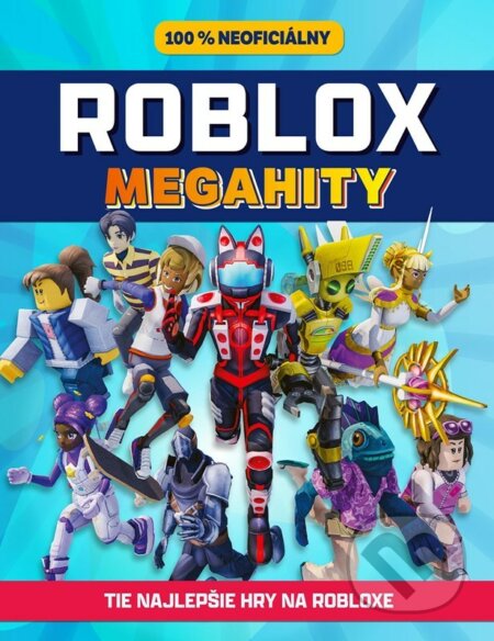 Kniha: Roblox 100% neoficiálny: Megahity (Autorský kolektiv). Egmont SK, 2022 Kniha: Roblox 100% neoficiálny: Megahity (Autorský kolektiv). Egmont SK, 2022