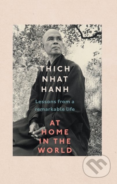 Kniha: At Home In The World (Thich Nhat Hanh). Ebury, 2022 Kniha: At Home In The World (Thich Nhat Hanh). Ebury, 2022