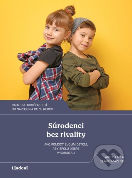 Kniha: Súrodenci bez rivality (Adele Faber a Elaine Mazlish). Lindeni, 2022 Kniha: Súrodenci bez rivality (Adele Faber a Elaine Mazlish). Lindeni, 2022