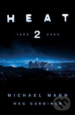 Kniha: Heat 2 (Meg Gardiner a Michael Mann). HarperCollins, 2018 Kniha: Heat 2 (Meg Gardiner a Michael Mann). HarperCollins, 2018