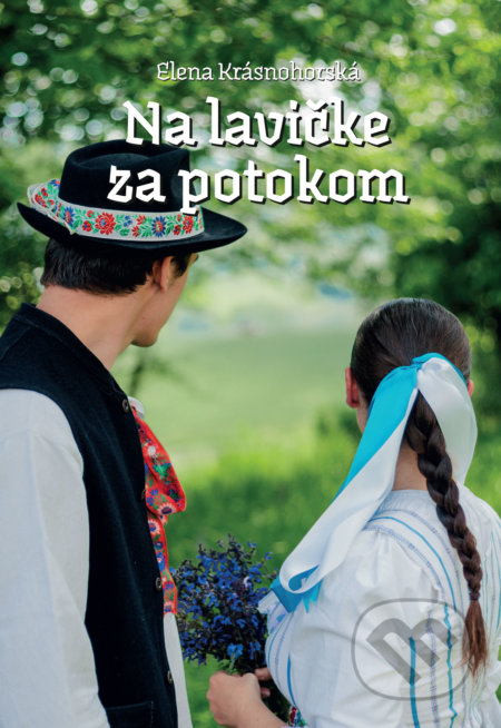 Kniha: Na lavičke za potokom (Elena Krásnohorská). Elena Krásnohorská, 2022 Kniha: Na lavičke za potokom (Elena Krásnohorská). Elena Krásnohorská, 2022
