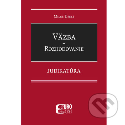 Kniha: Väzba - Rozhodovanie - Judikatúra (Miloš Deset). Eurokódex, 2022 Kniha: Väzba - Rozhodovanie - Judikatúra (Miloš Deset). Eurokódex, 2022
