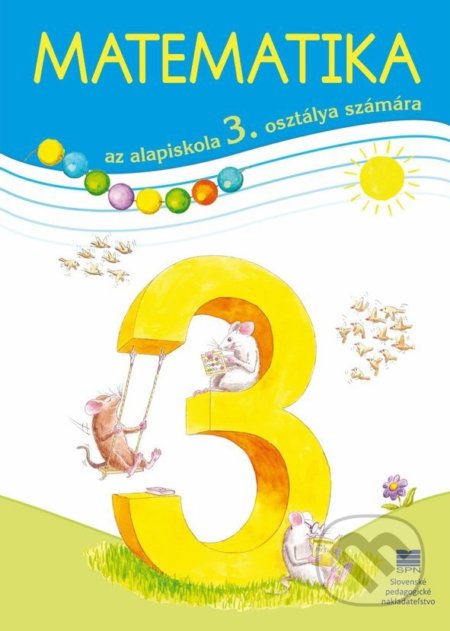 Kniha: Matematika pre 3. ročník ZŠ s VJM – učebnica (Pavol Černek). Slovenské pedagogické nakladateľstvo - Mladé letá Kniha: Matematika pre 3. ročník ZŠ s VJM – učebnica (Pavol Černek). Slovenské pedagogické nakladateľstvo - Mladé letá
