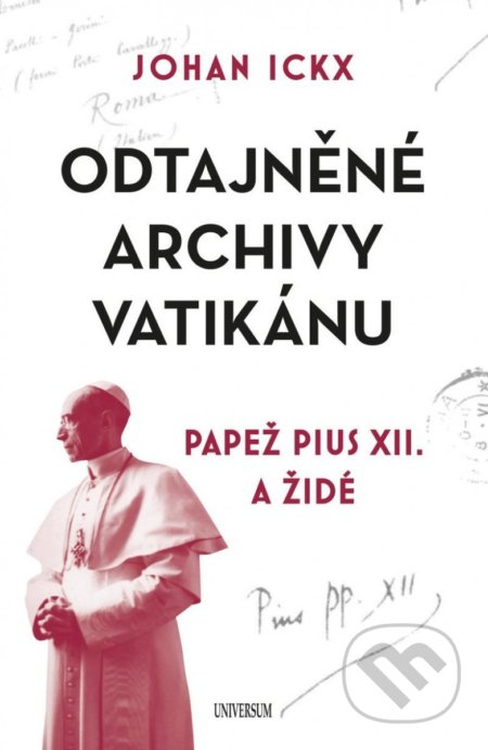 Kniha: Odtajněné archivy Vatikánu (Johan Ickx). Universum, 2022 Kniha: Odtajněné archivy Vatikánu (Johan Ickx). Universum, 2022