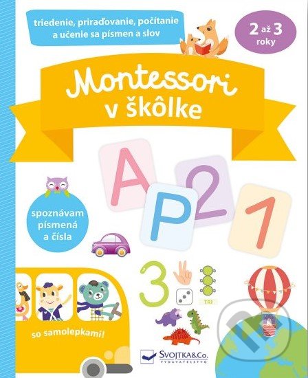 Kniha: Montessori v škôlke so samolepkami (Svojtka&Co.). Svojtka&Co., 2022 Kniha: Montessori v škôlke so samolepkami (Svojtka&Co.). Svojtka&Co., 2022
