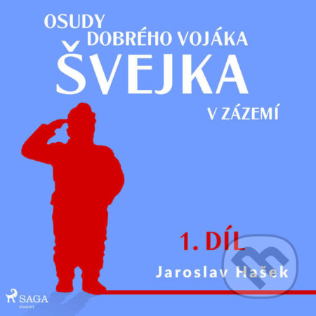 Audiokniha: Osudy dobrého vojáka Švejka – V zázemí (1. díl) (Jaroslav Hašek). Saga Egmont, 2022 Audiokniha: Osudy dobrého vojáka Švejka – V zázemí (1. díl) (Jaroslav Hašek). Saga Egmont, 2022