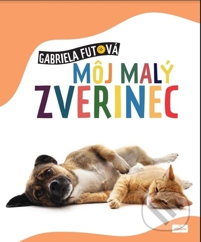 Kniha: Môj malý zverinec (Gabriela Futová). AlleGro, 2022 Kniha: Môj malý zverinec (Gabriela Futová). AlleGro, 2022