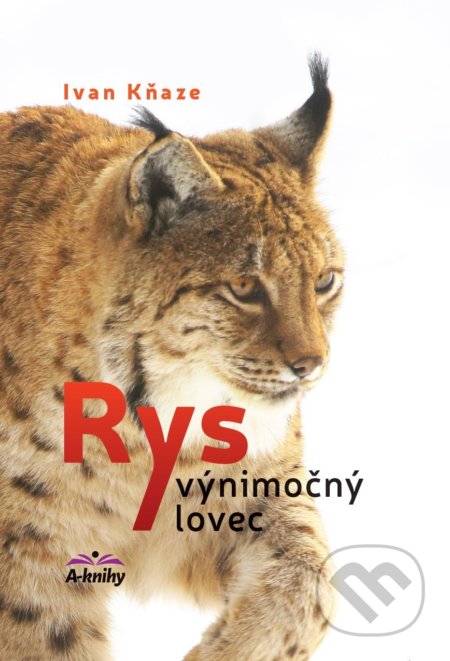 Kniha: Rys výnimočný lovec (Ivan Kňaze). A-knihy, 2022 Kniha: Rys výnimočný lovec (Ivan Kňaze). A-knihy, 2022