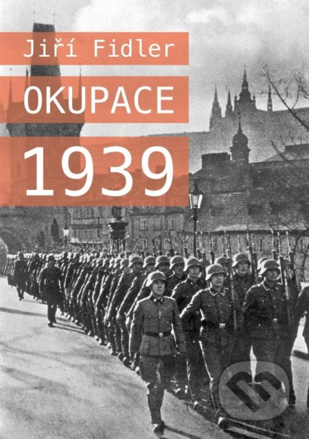 Kniha: Okupace 1939 (Jiří Fidler). Universum, 2022 Kniha: Okupace 1939 (Jiří Fidler). Universum, 2022