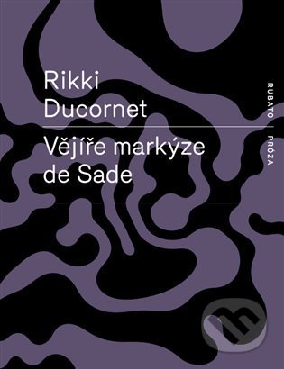 Kniha: Vějíře markýze de Sade (Rikki Ducornet). RUBATO, 2022 Kniha: Vějíře markýze de Sade (Rikki Ducornet). RUBATO, 2022