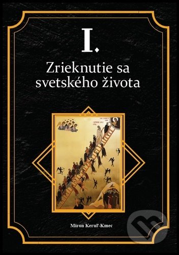 Kniha: Zrieknutie sa svetského života (Miron Keruľ-Kmec). Filokalia, 2022 Kniha: Zrieknutie sa svetského života (Miron Keruľ-Kmec). Filokalia, 2022