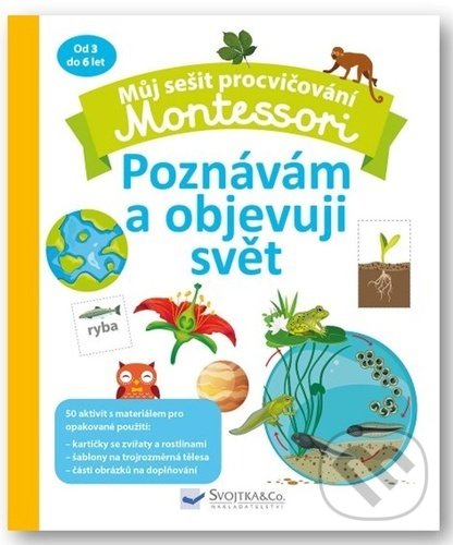 Kniha: Montessori Poznávám a objevuji svět (Coline Creton). Svojtka&Co., 2022 Kniha: Montessori Poznávám a objevuji svět (Coline Creton). Svojtka&Co., 2022