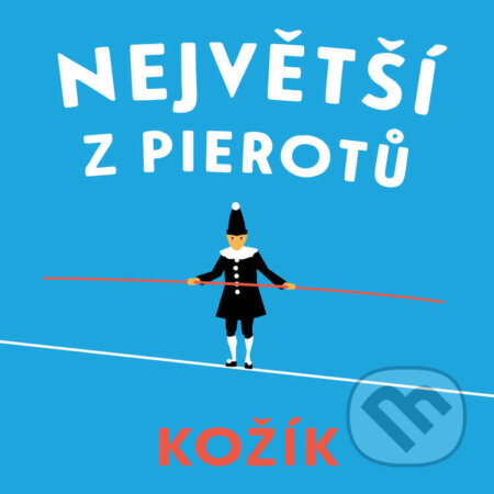 Audiokniha: Největší z Pierotů (František Kožík). Tympanum, 2022 Audiokniha: Největší z Pierotů (František Kožík). Tympanum, 2022
